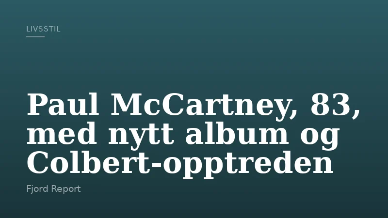 Paul McCartney, 83, med nytt album og Colbert-opptreden