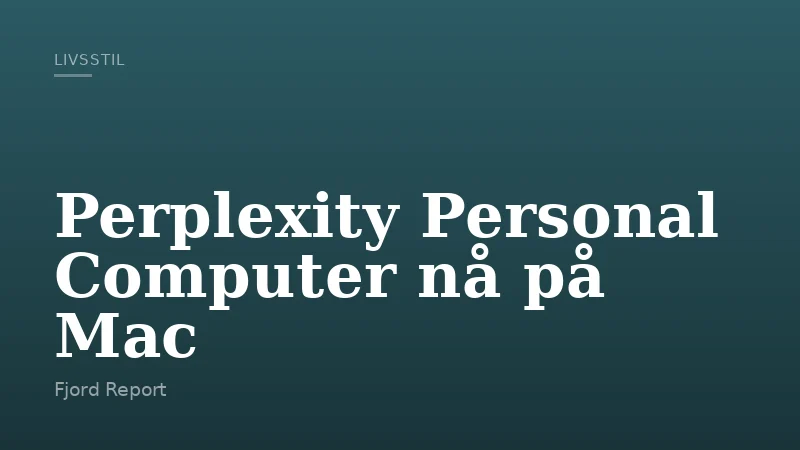 Perplexity Personal Computer nå på Mac