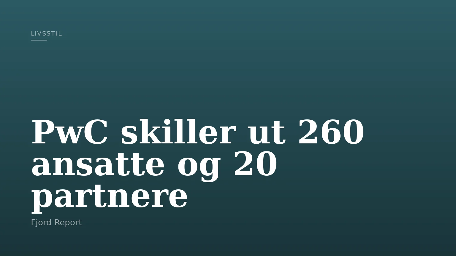 PwC skiller ut 260 ansatte og 20 partnere
