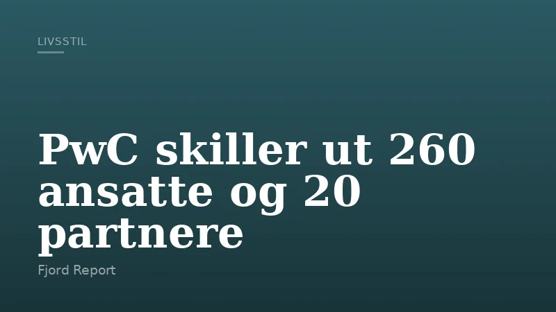 PwC skiller ut 260 ansatte og 20 partnere