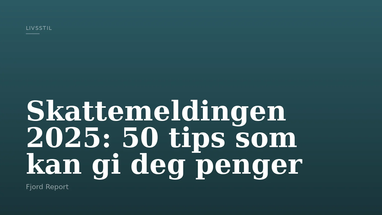 Skattemeldingen 2025: 50 tips som kan gi deg penger