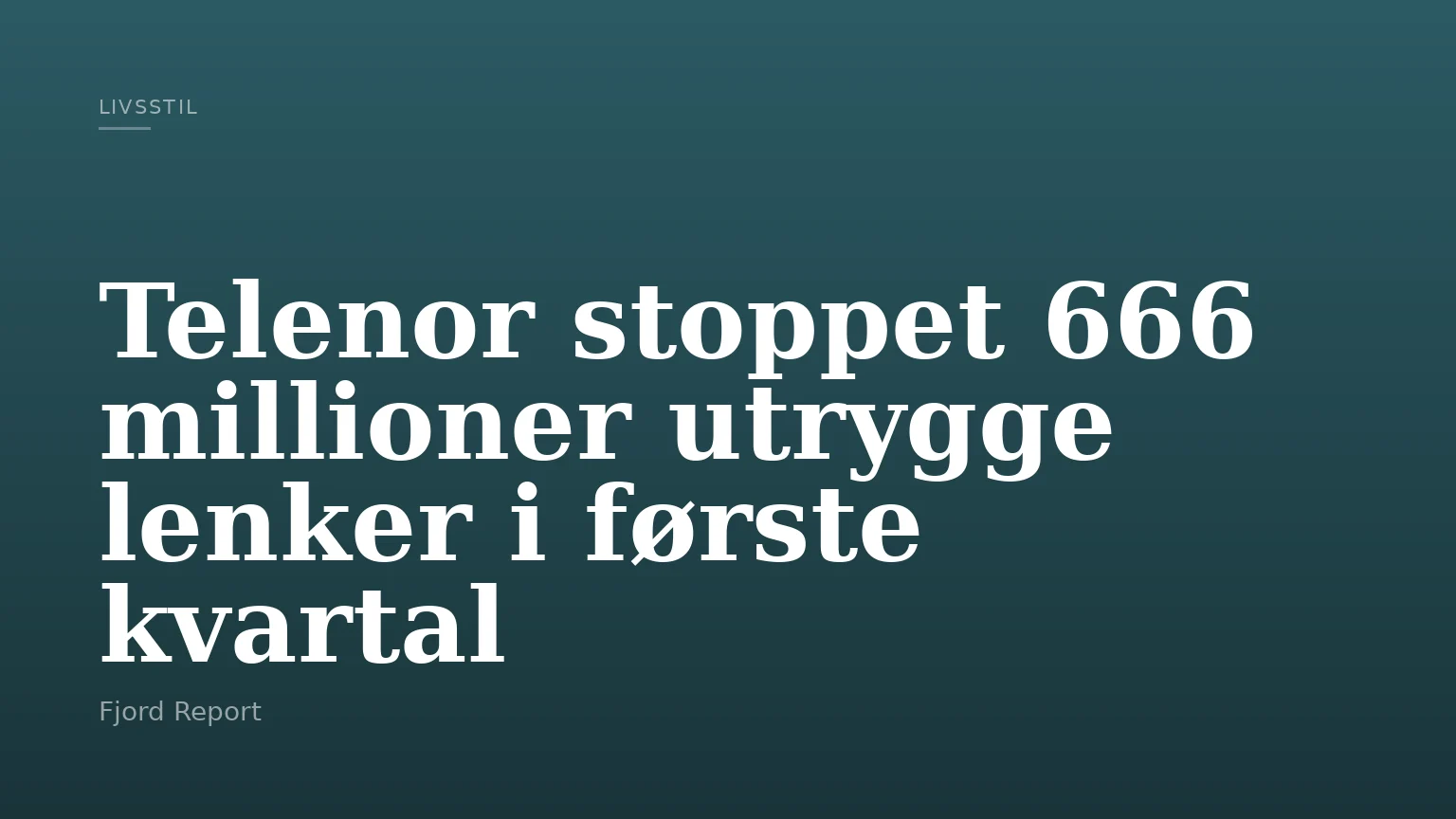 Telenor stoppet 666 millioner utrygge lenker i første kvartal