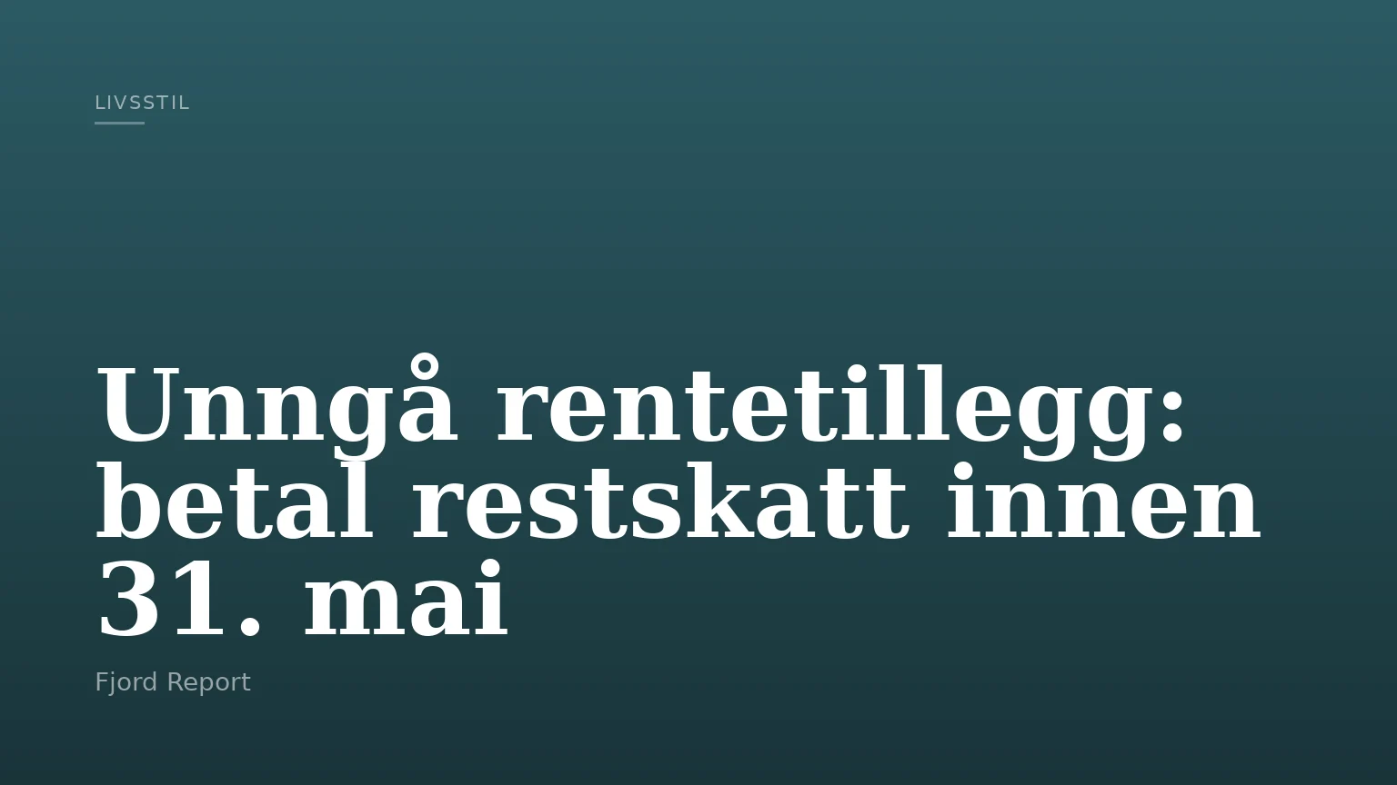 Unngå rentetillegg: betal restskatt innen 31. mai