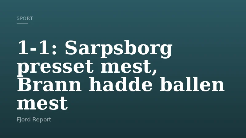 1-1: Sarpsborg presset mest, Brann hadde ballen mest