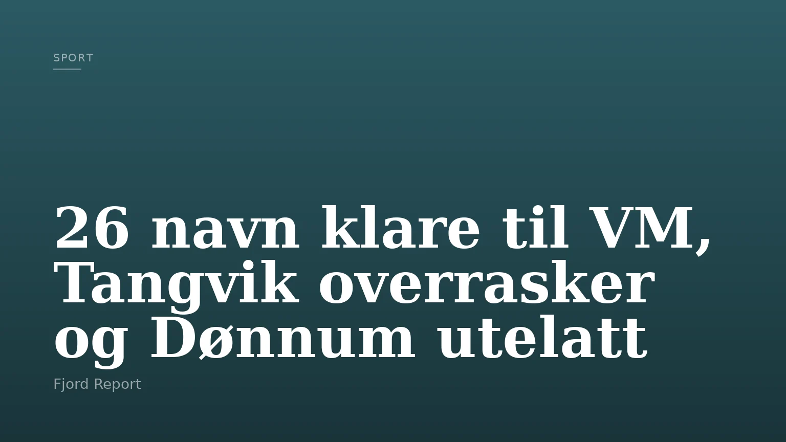 26 navn klare til VM, Tangvik overrasker og Dønnum utelatt