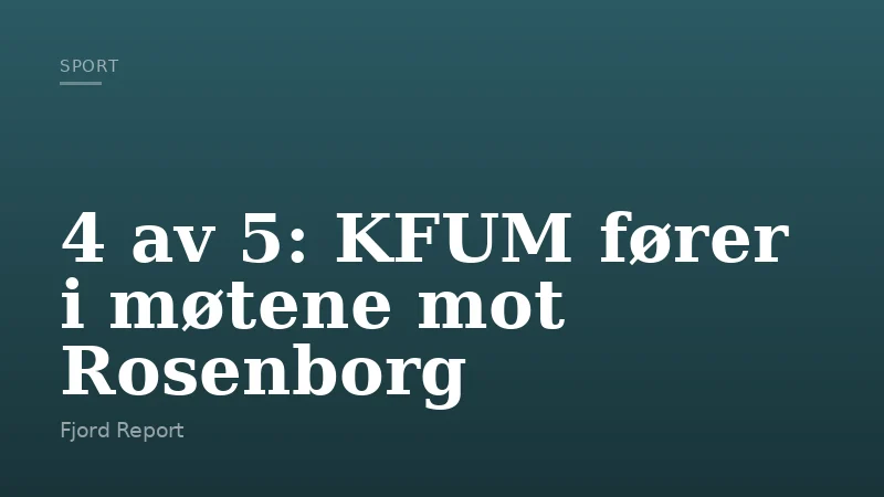 4 av 5: KFUM fører i møtene mot Rosenborg