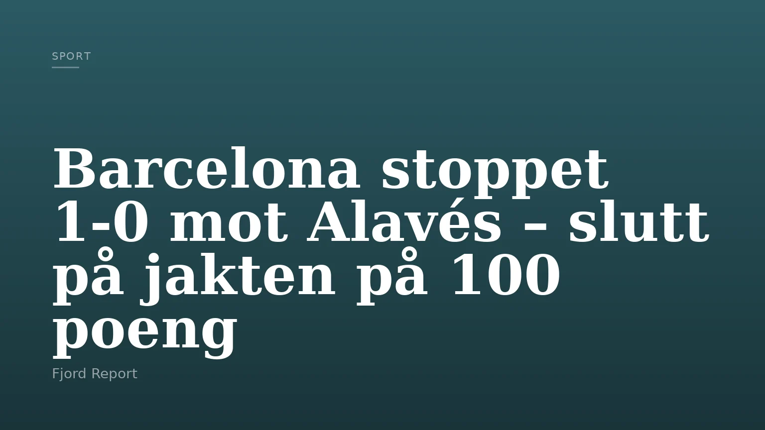 Barcelona stoppet 1-0 mot Alavés – slutt på jakten på 100 poeng