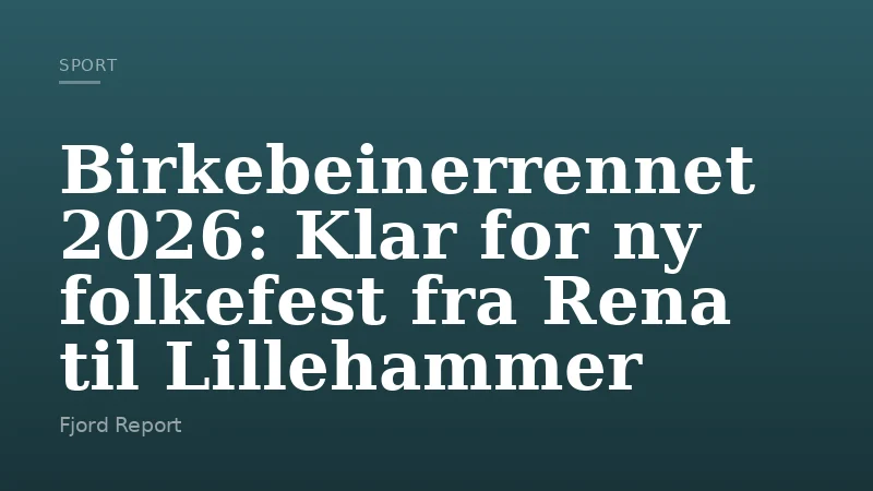 Birkebeinerrennet 2026: Klar for ny folkefest fra Rena til Lillehammer
