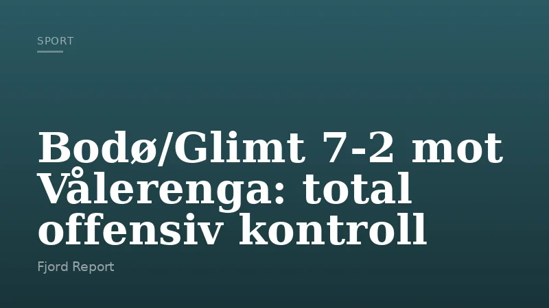 Bodø/Glimt 7-2 mot Vålerenga: total offensiv kontroll