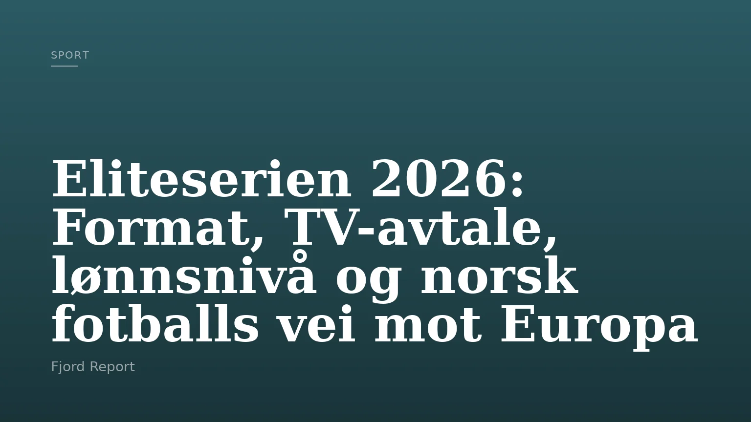 Eliteserien 2026: Format, TV-avtale, lønnsnivå og norsk fotballs vei mot Europa