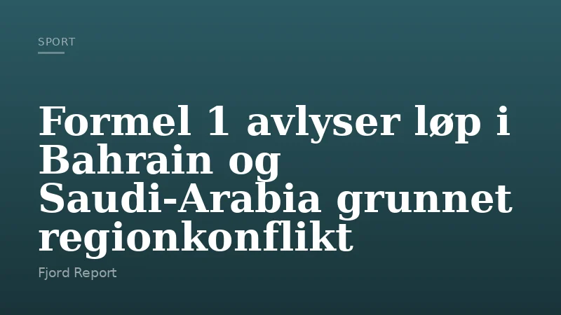 Formel 1 avlyser løp i Bahrain og Saudi-Arabia grunnet regionkonflikt