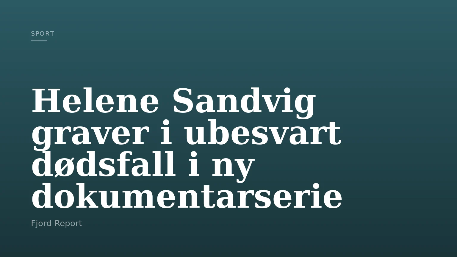 Helene Sandvig graver i ubesvart dødsfall i ny dokumentarserie