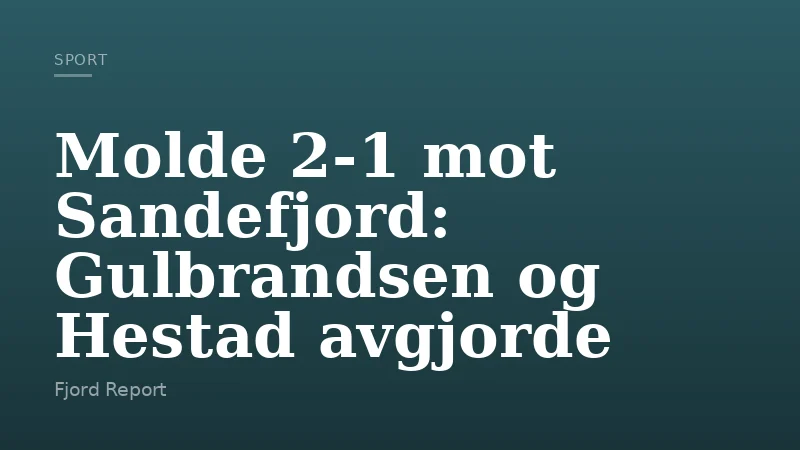 Molde 2-1 mot Sandefjord: Gulbrandsen og Hestad avgjorde