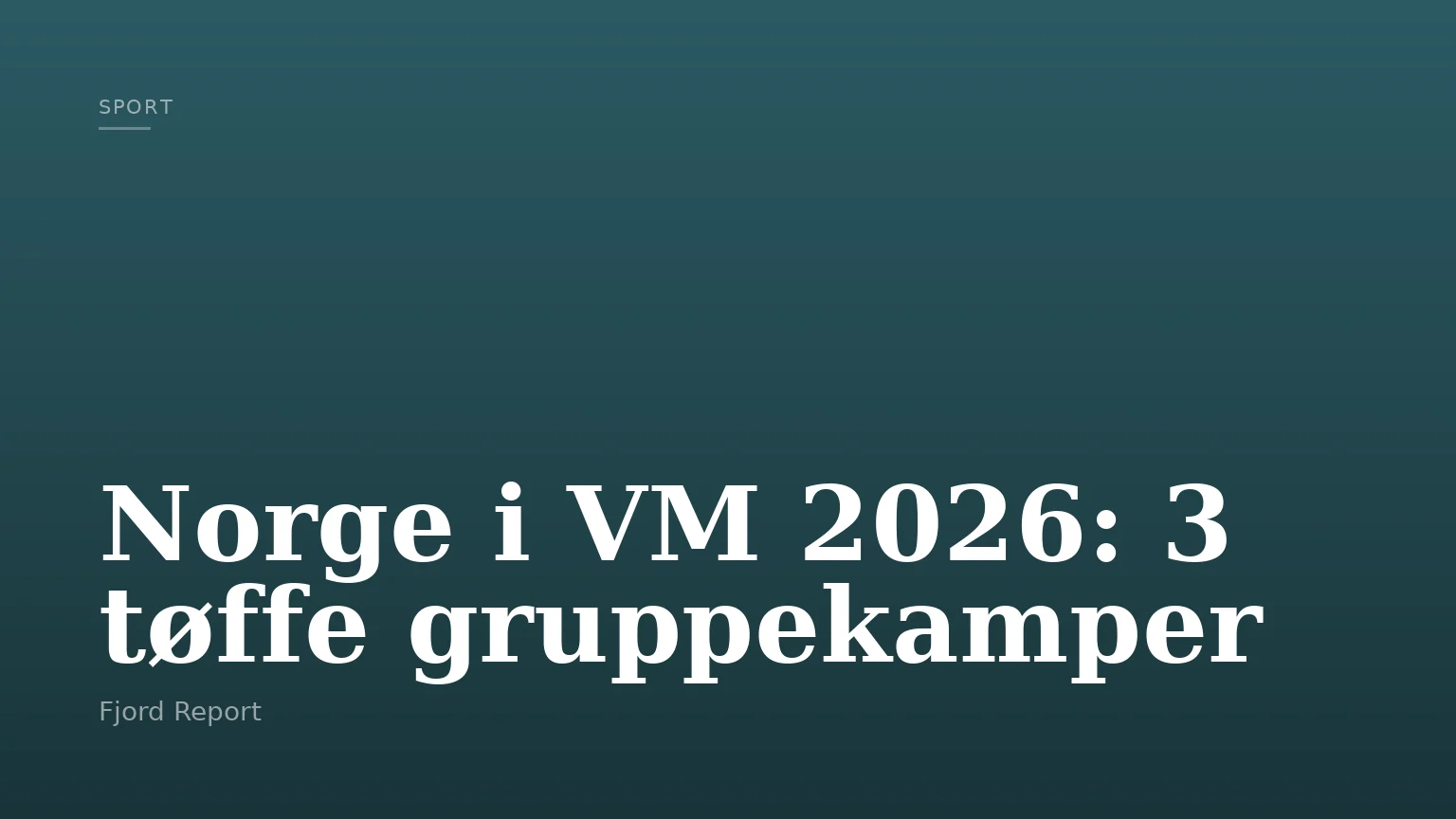 Norge i VM 2026: 3 tøffe gruppekamper