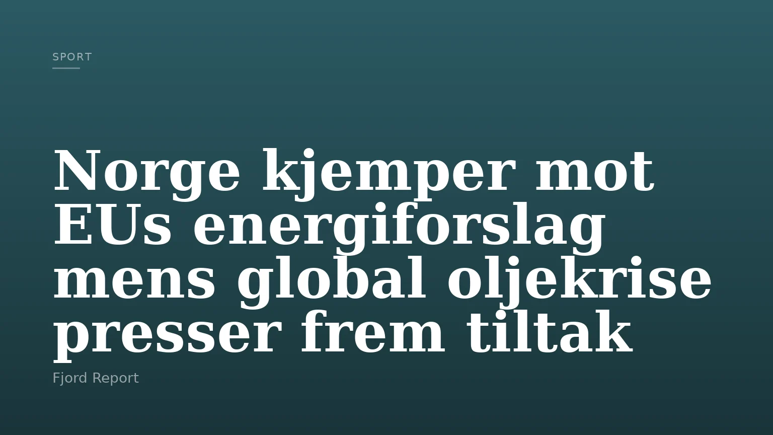 Norge kjemper mot EUs energiforslag mens global oljekrise presser frem tiltak
