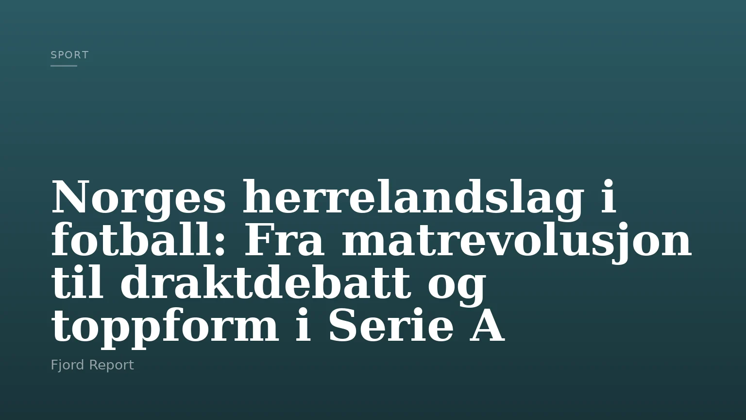 Norges herrelandslag i fotball: Fra matrevolusjon til draktdebatt og toppform i Serie A