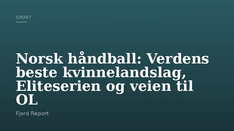 Norsk håndball: Verdens beste kvinnelandslag, Eliteserien og veien til OL