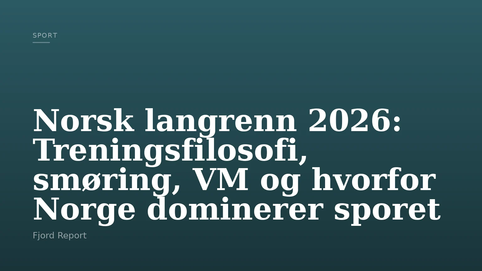 Norsk langrenn 2026: Treningsfilosofi, smøring, VM og hvorfor Norge dominerer sporet