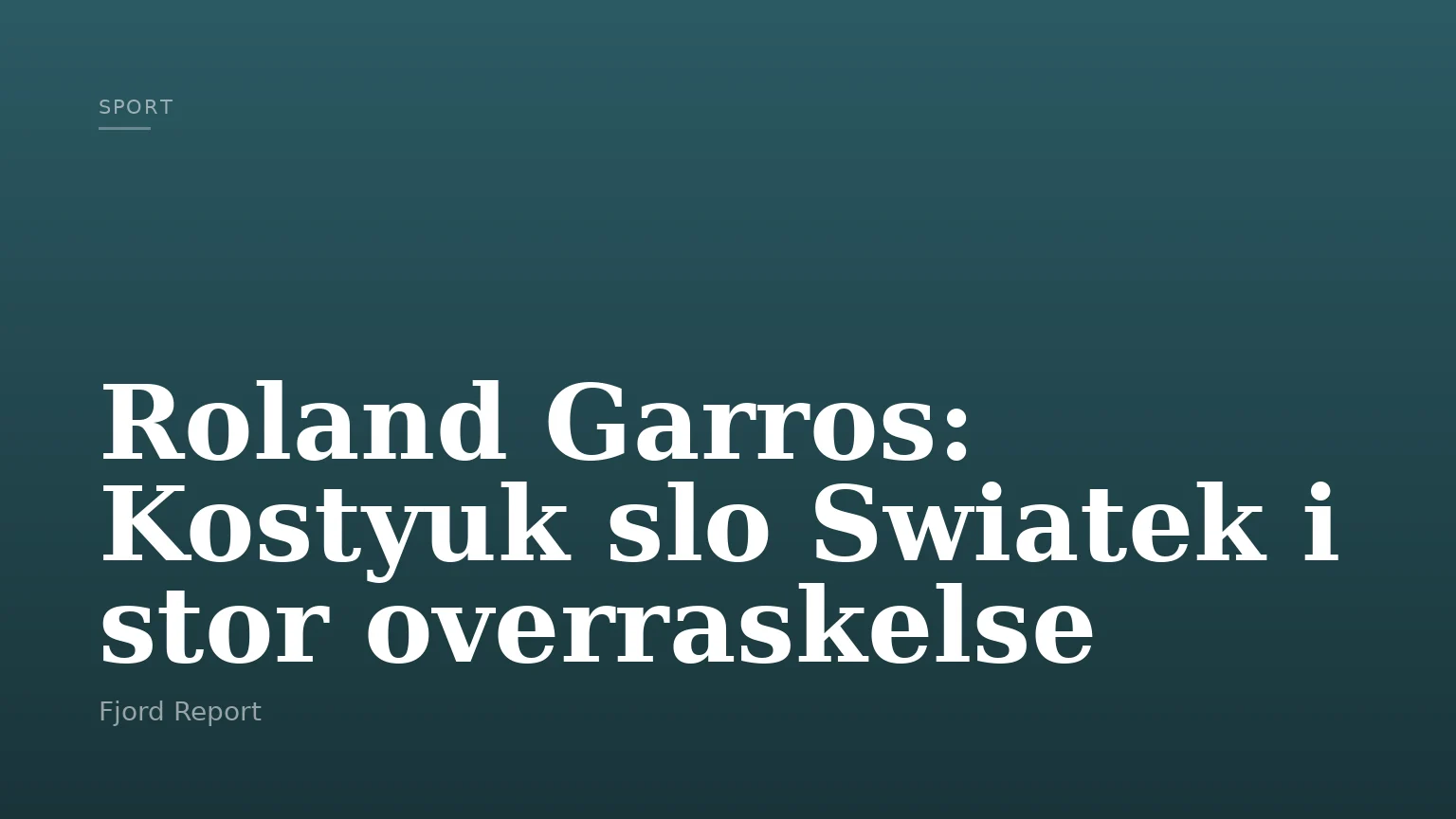 Roland Garros: Kostyuk slo Swiatek i stor overraskelse
