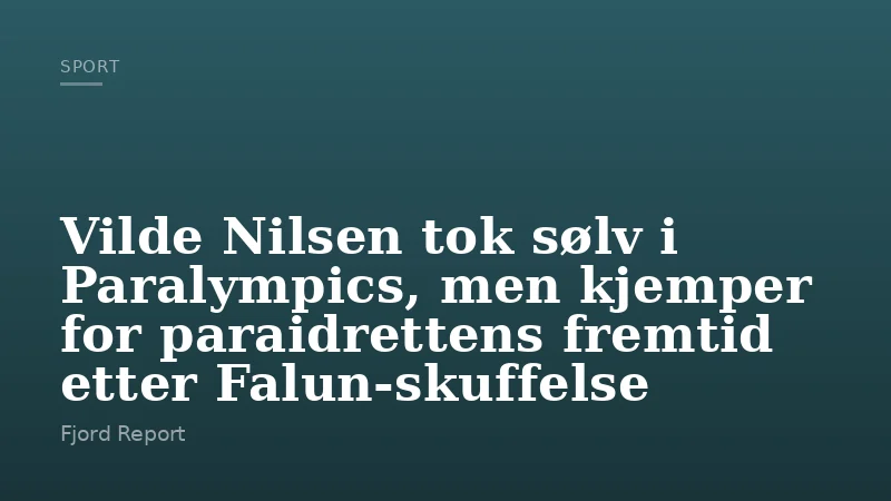 Vilde Nilsen tok sølv i Paralympics, men kjemper for paraidrettens fremtid etter Falun-skuffelse