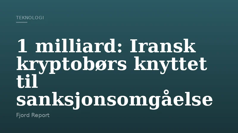 1 milliard: Iransk kryptobørs knyttet til sanksjonsomgåelse