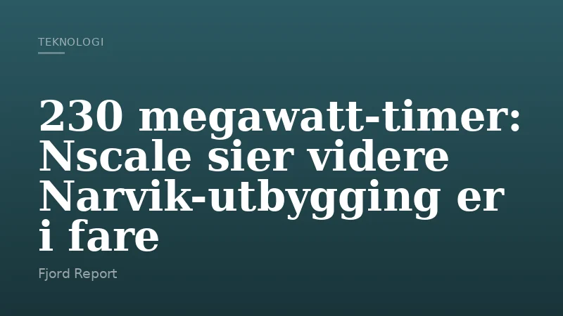 230 megawatt-timer: Nscale sier videre Narvik-utbygging er i fare