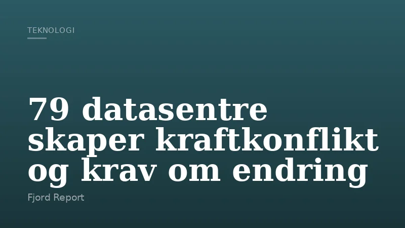 79 datasentre skaper kraftkonflikt og krav om endring