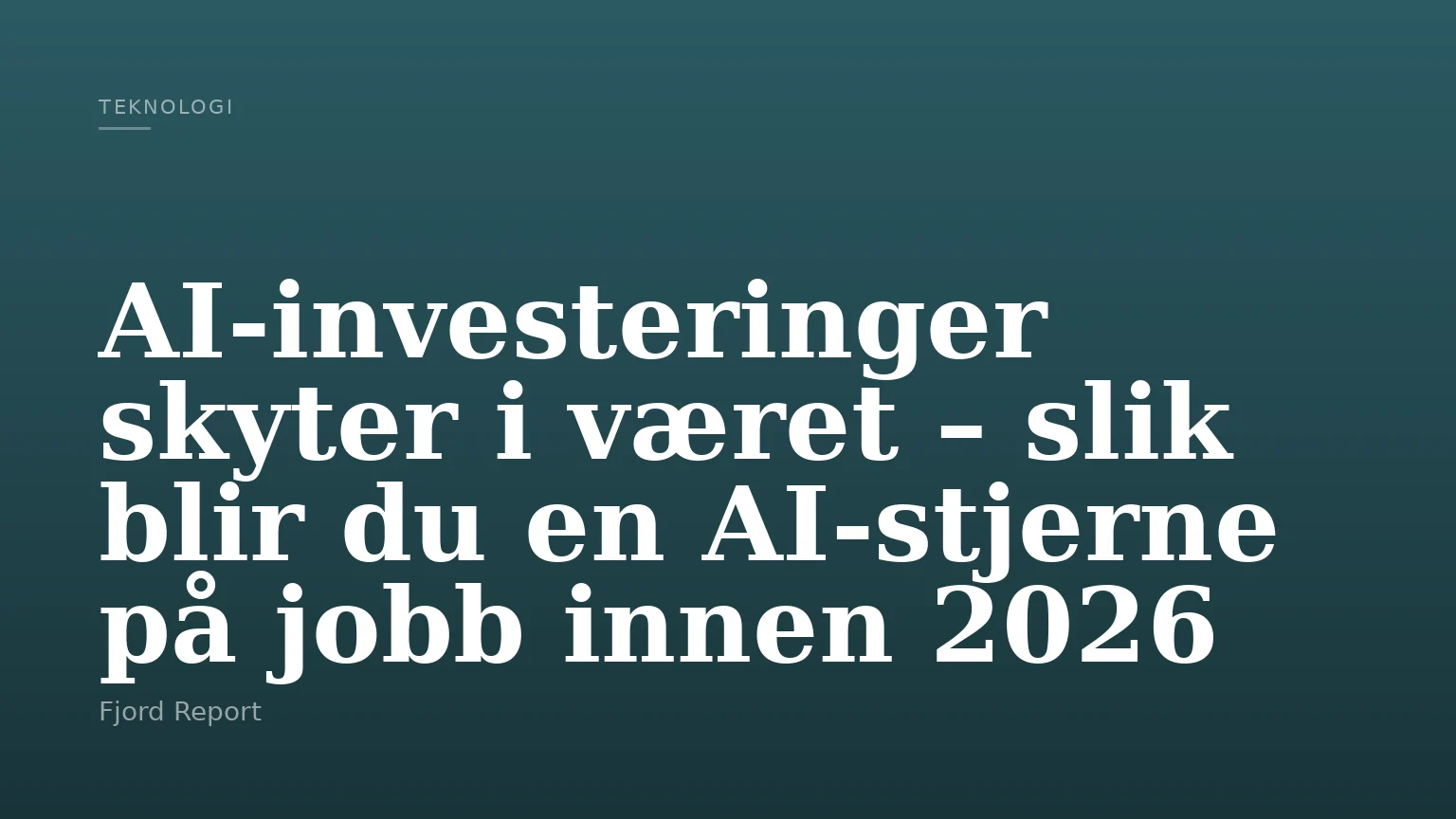 AI-investeringer skyter i været – slik blir du en AI-stjerne på jobb innen 2026