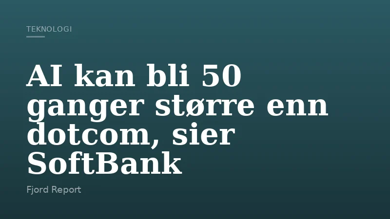 AI kan bli 50 ganger større enn dotcom, sier SoftBank