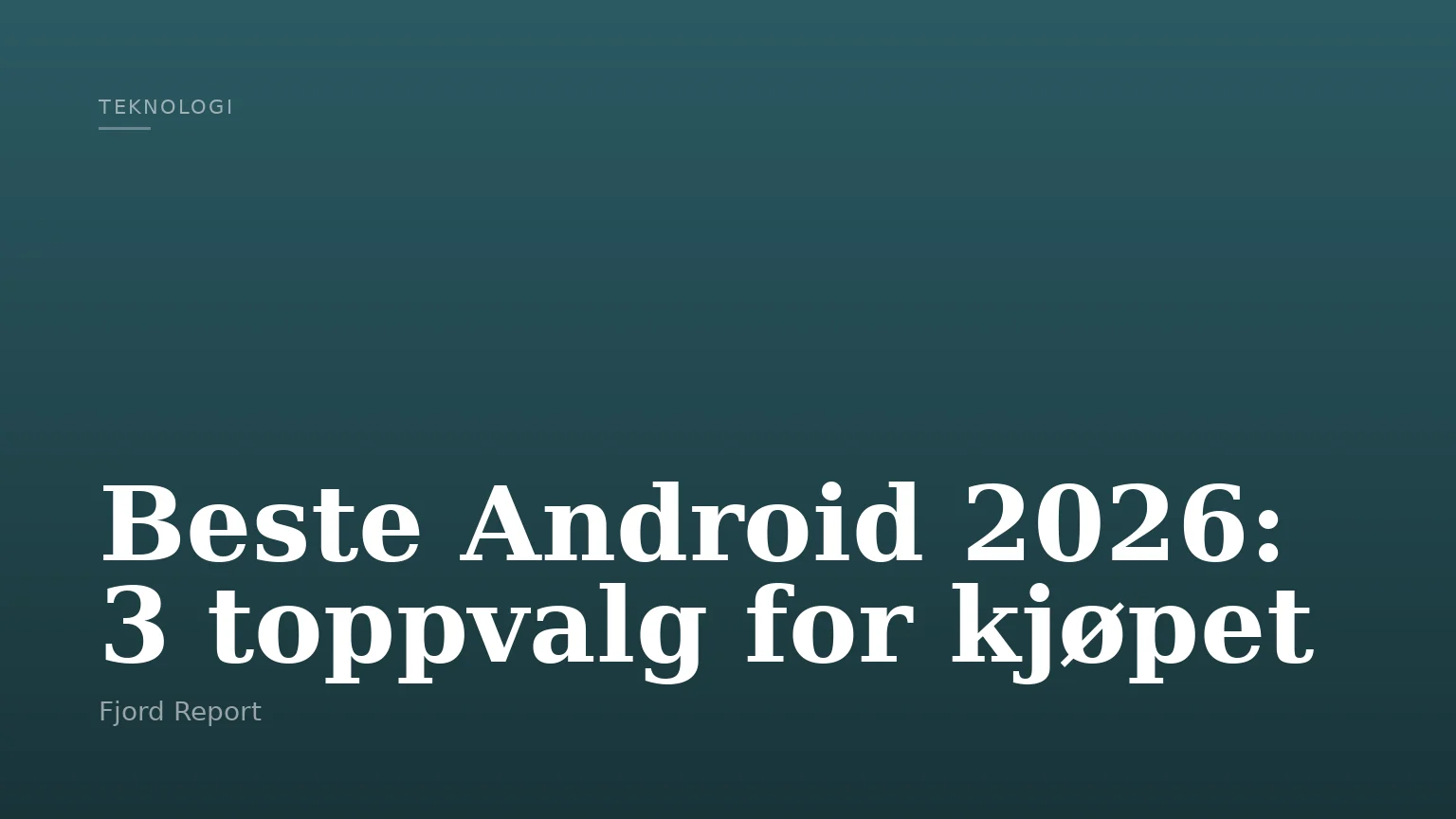 Beste Android 2026: 3 toppvalg for kjøpet