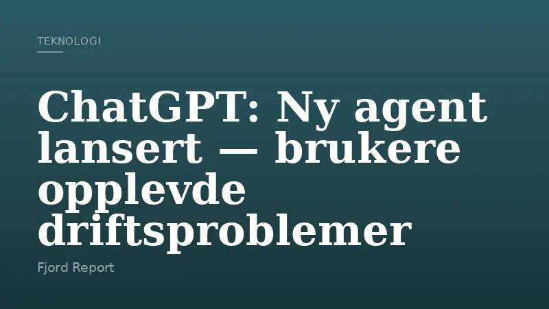 ChatGPT: Ny agent lansert — brukere opplevde driftsproblemer