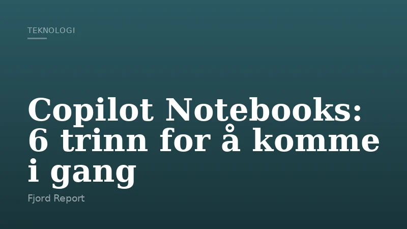 Copilot Notebooks: 6 trinn for å komme i gang