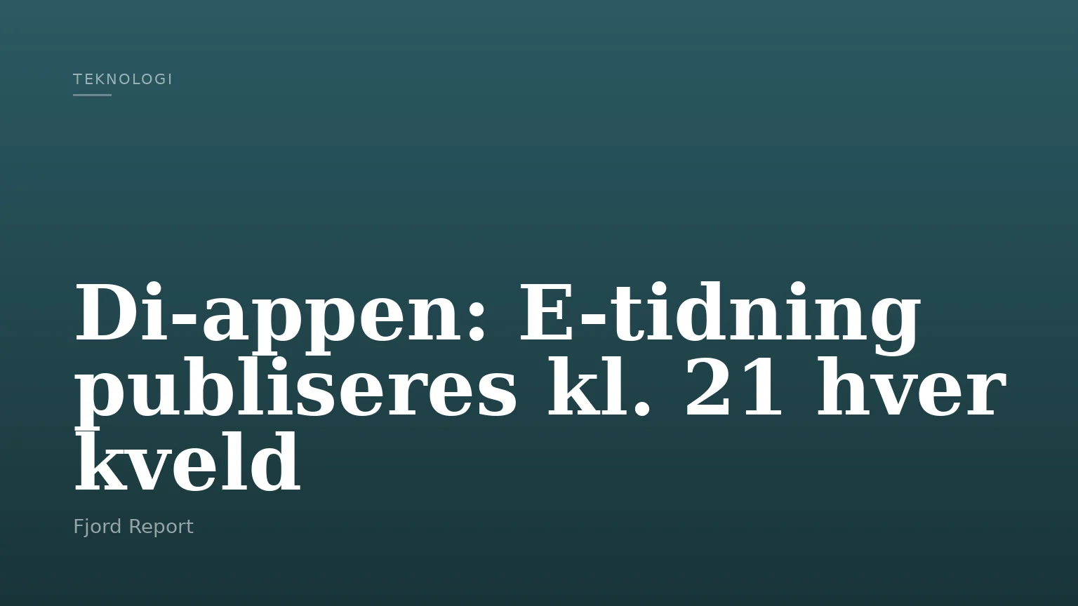 Di-appen: E-tidning publiseres kl. 21 hver kveld