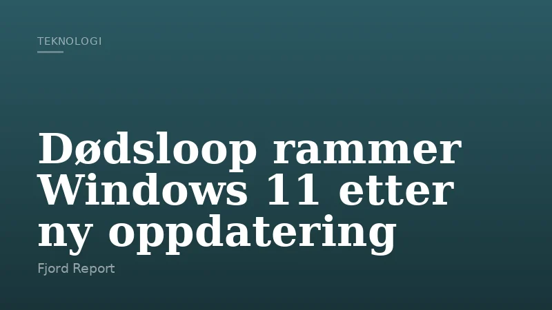 Dødsloop rammer Windows 11 etter ny oppdatering