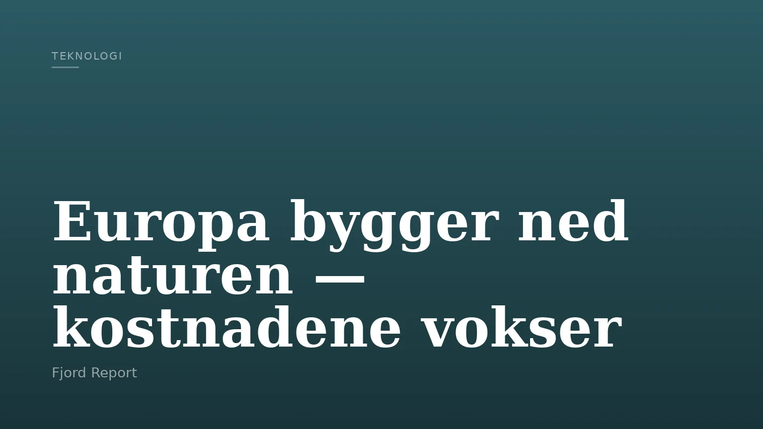 Europa bygger ned naturen — kostnadene vokser