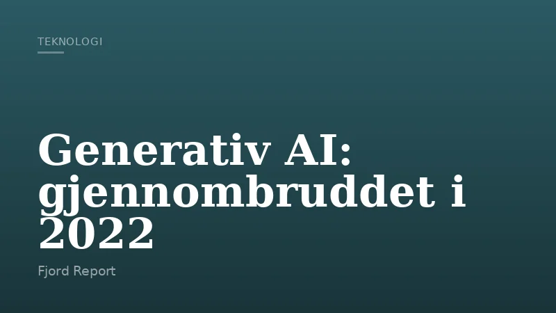 Generativ AI: gjennombruddet i 2022