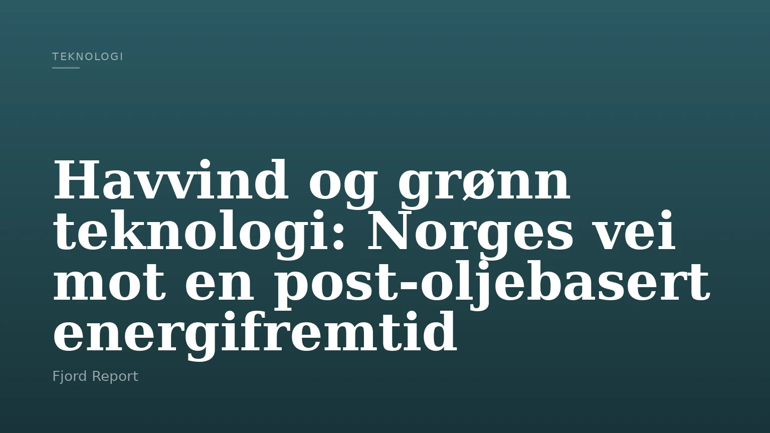 Havvind og grønn teknologi: Norges vei mot en post‑oljebasert energifremtid