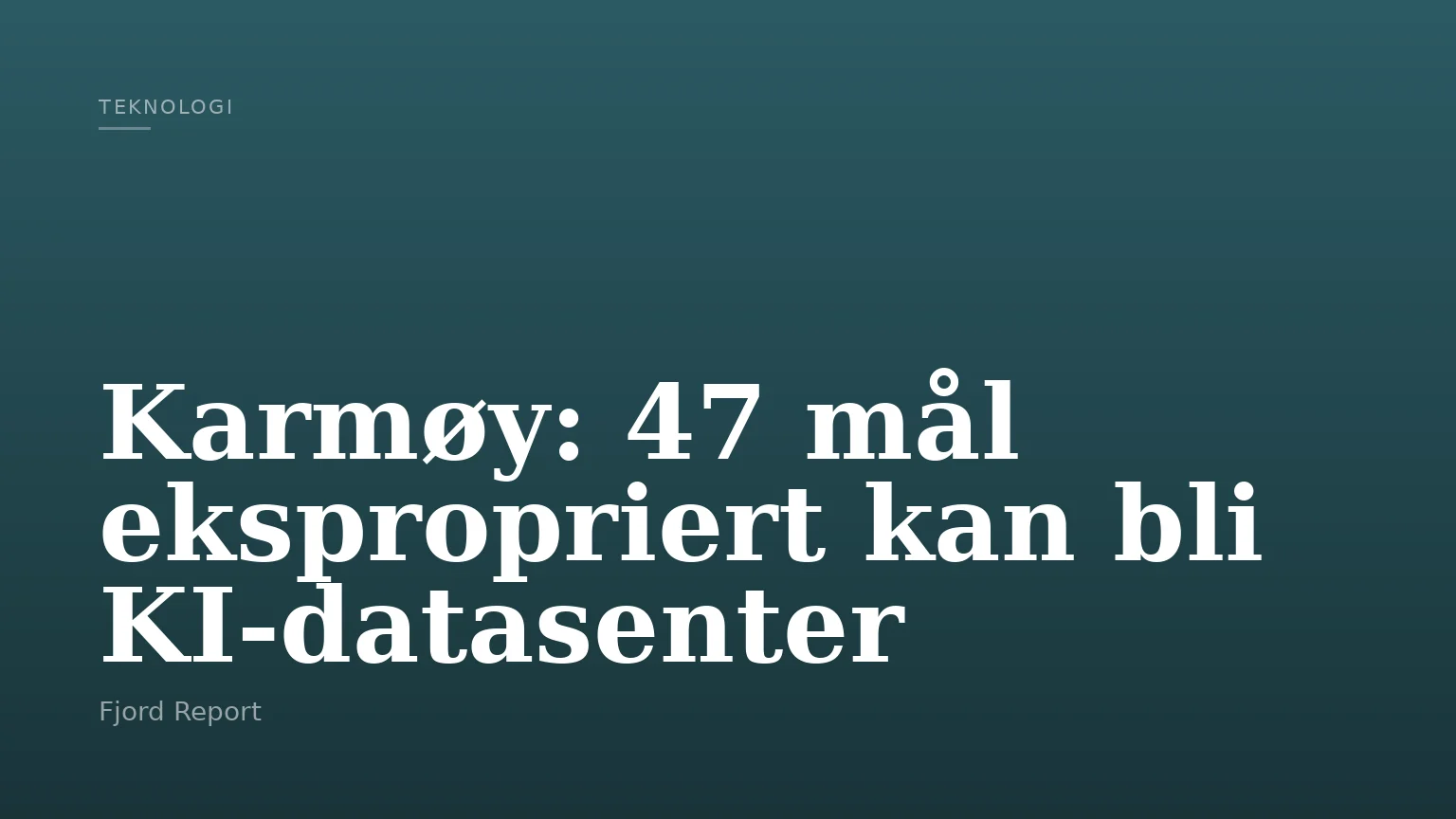 Karmøy: 47 mål ekspropriert kan bli KI-datasenter