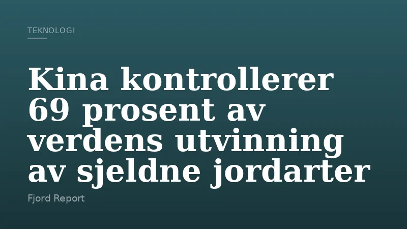 Kina kontrollerer 69 prosent av verdens utvinning av sjeldne jordarter
