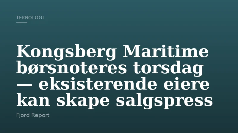 Kongsberg Maritime børsnoteres torsdag — eksisterende eiere kan skape salgspress