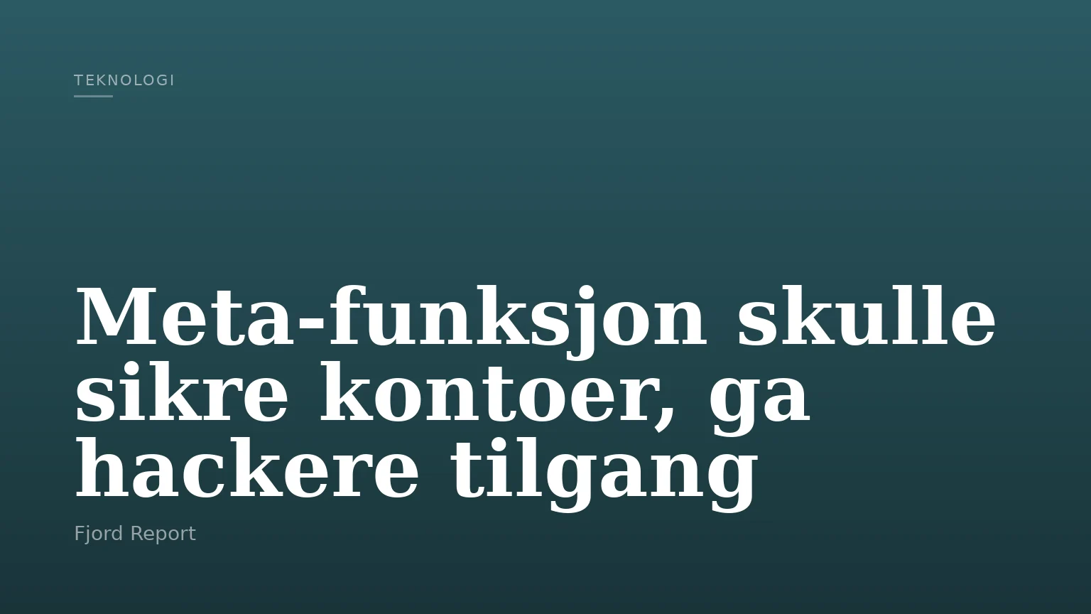 Meta-funksjon skulle sikre kontoer, ga hackere tilgang