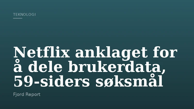 Netflix anklaget for å dele brukerdata, 59-siders søksmål