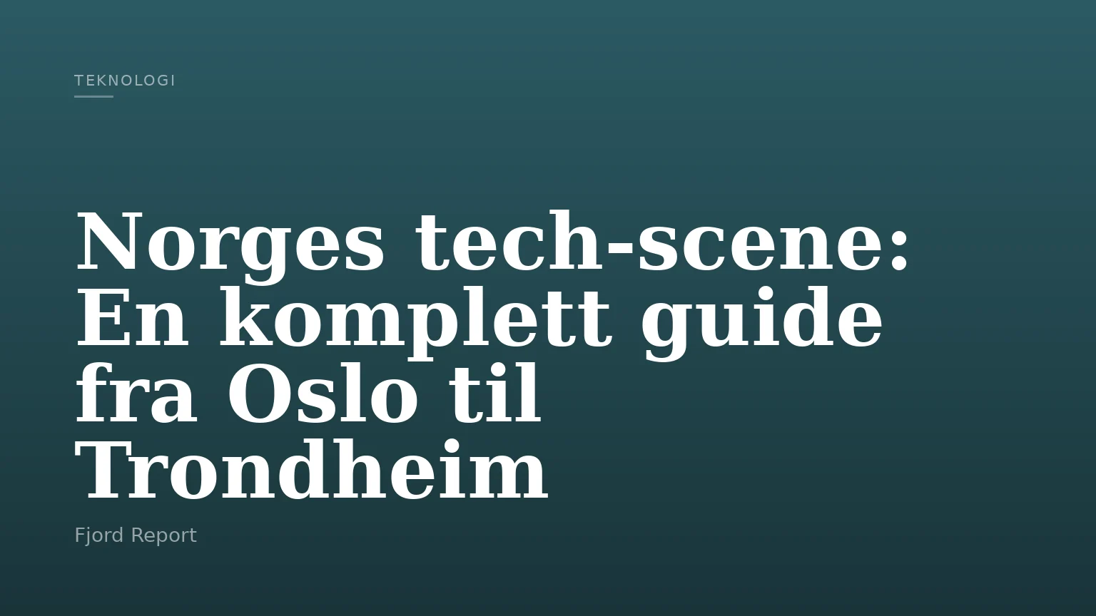 Norges tech‑scene: En komplett guide fra Oslo til Trondheim