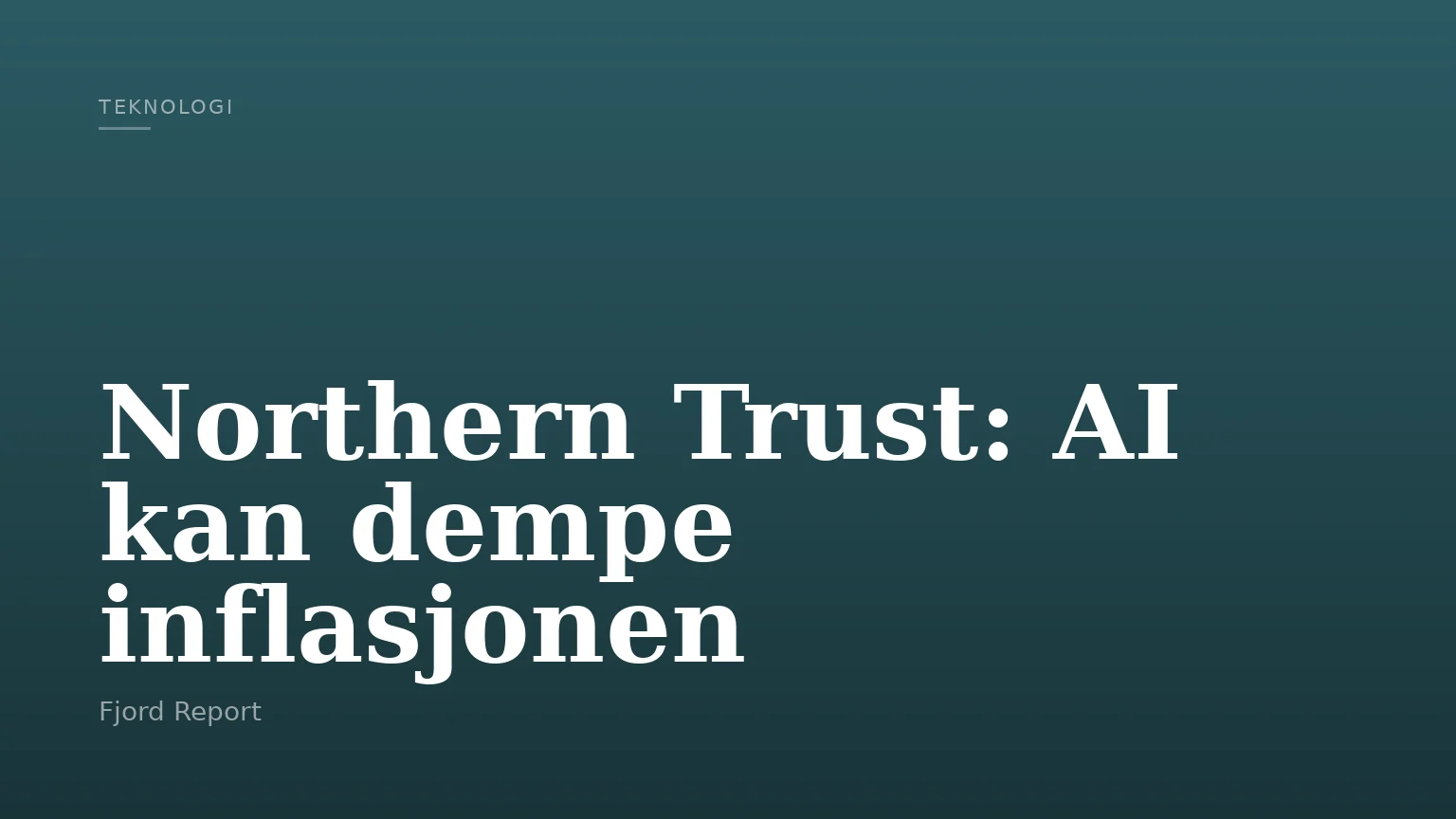 Northern Trust: AI kan dempe inflasjonen