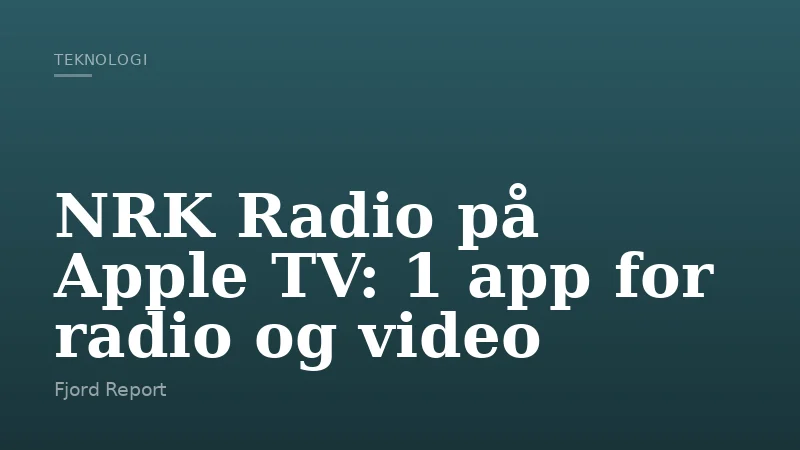 NRK Radio på Apple TV: 1 app for radio og video