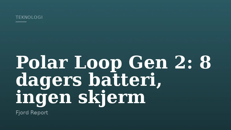 Polar Loop Gen 2: 8 dagers batteri, ingen skjerm