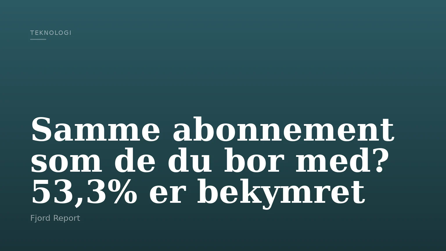 Samme abonnement som de du bor med? 53,3% er bekymret