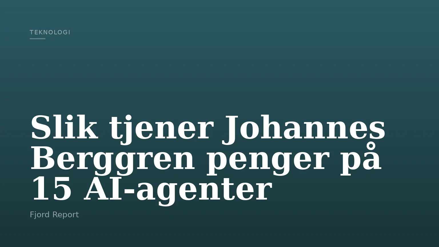 Slik tjener Johannes Berggren penger på 15 AI‑agenter