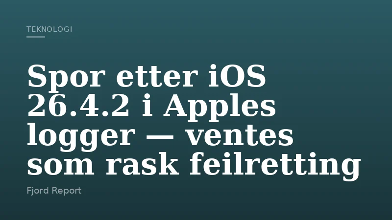 Spor etter iOS 26.4.2 i Apples logger — ventes som rask feilretting