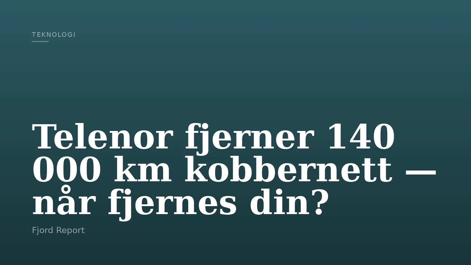 Telenor fjerner 140 000 km kobbernett — når fjernes din?